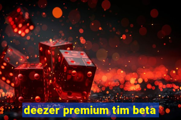 deezer premium tim beta